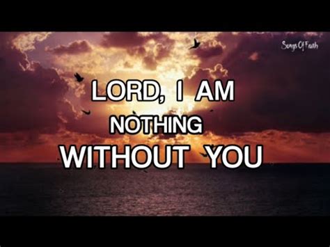 lyrics to nothing without you|nothing without you lyrics gospel.